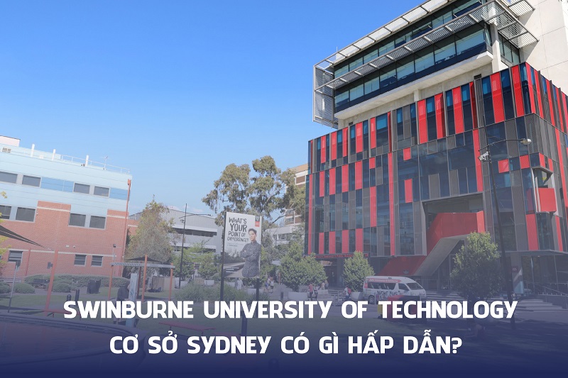 Swinburne University of Technology cơ sở Sydney có gì hấp dẫn?